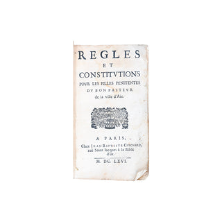 [PROSTITUTION] - Règles et constitutions pour les Filles pénitentes du Bon Pasteur de la ville d’Aix. 1666.